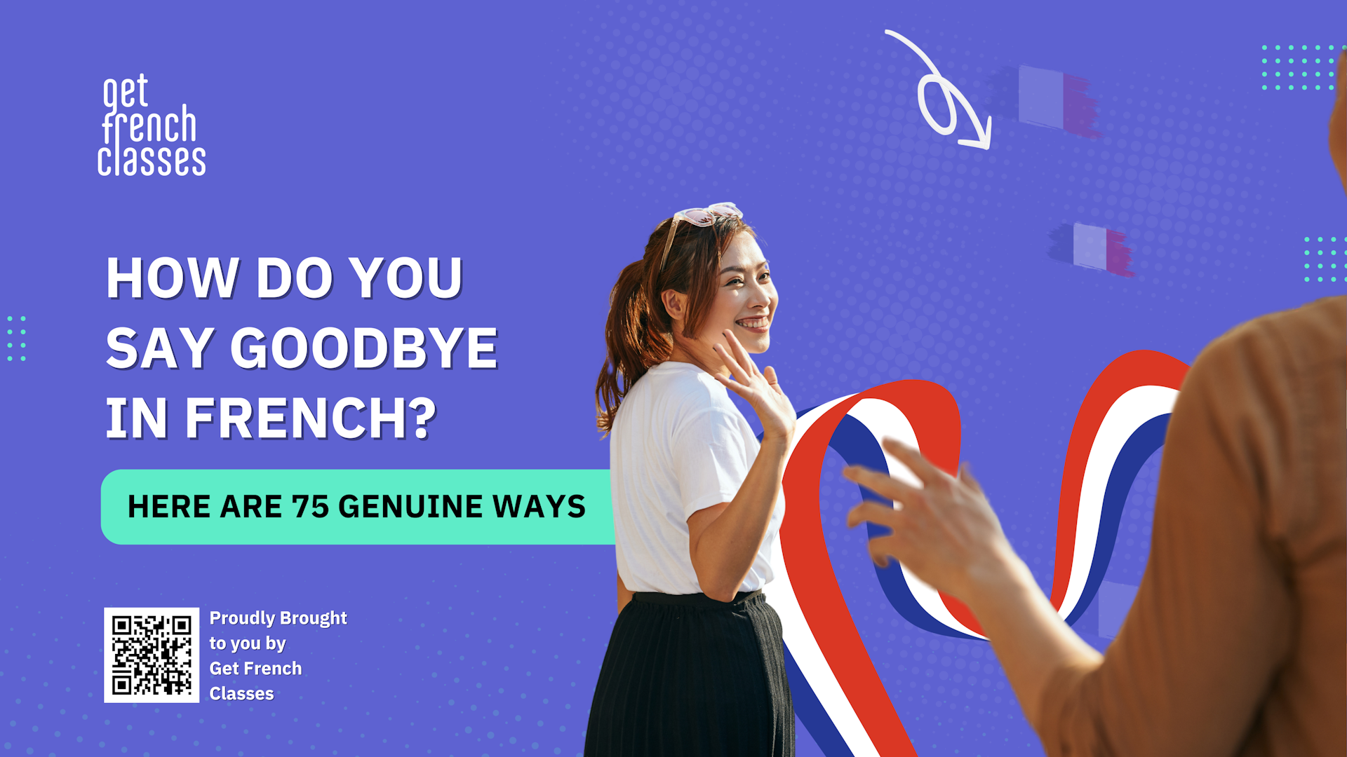 How Do You Say Goodbye In French? [75 Genuine Phrases] GetFrenchClasses