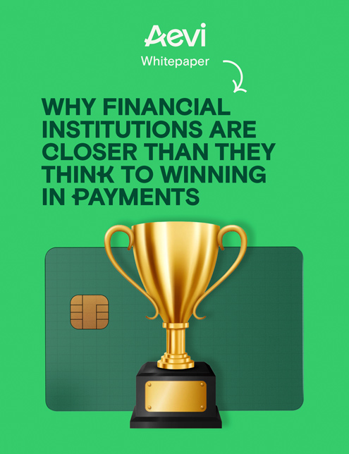 Why financial institutions are closer than they think to winning in payments | A whitepaper by Aevi