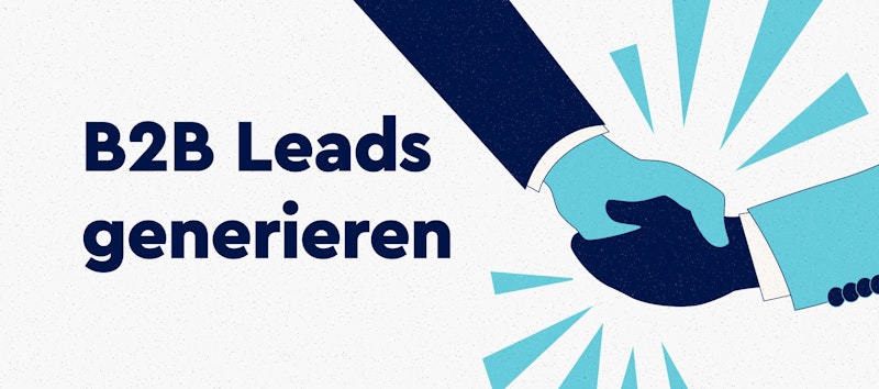 So geht Lead-Generierung im B2B-Vertrieb