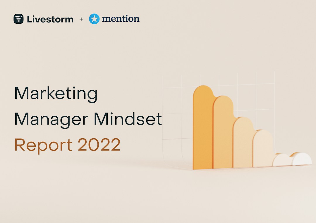 Marketing Manager Mindset Report 2022 by Livestorm and Mention