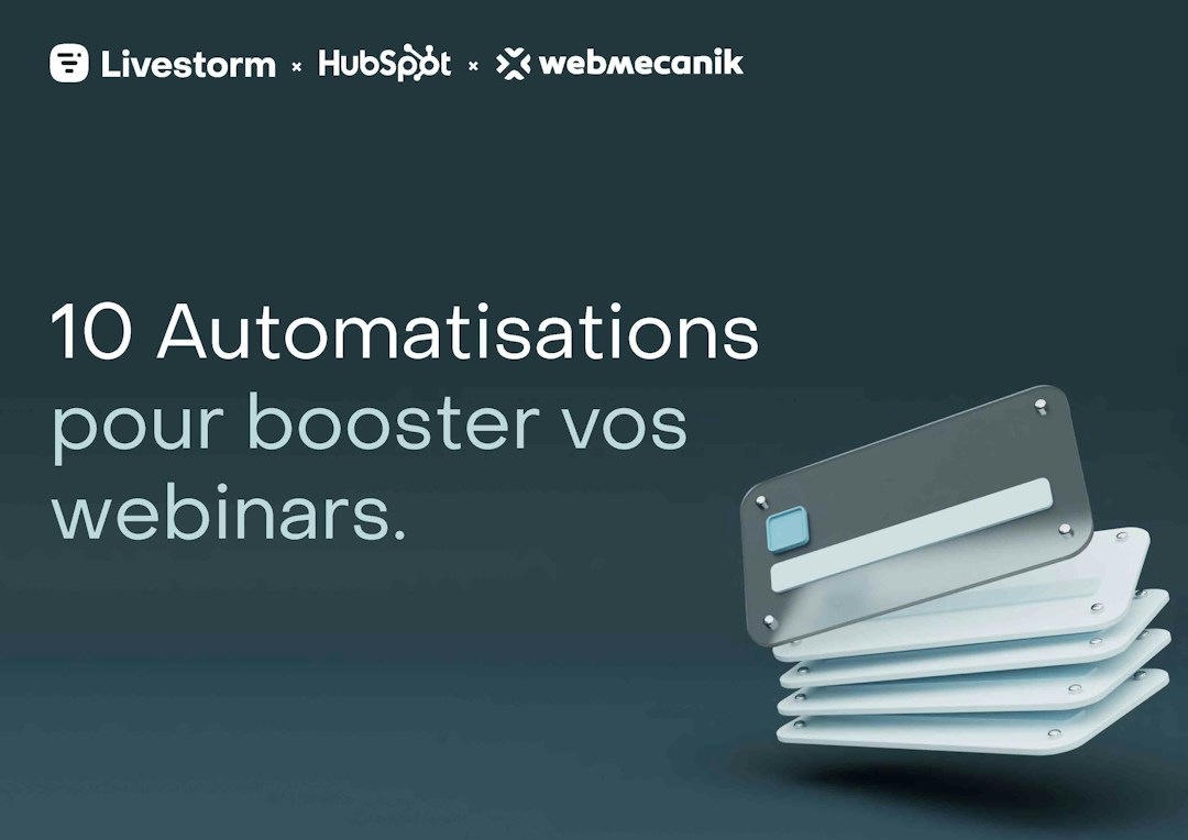 10 automatisations avec Livestorm, HubSpot et webmecanik pour booster vos webinars