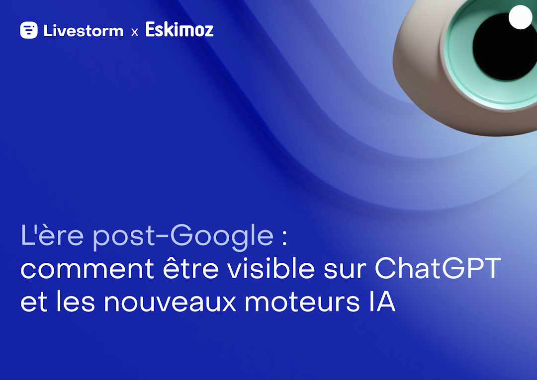 D'après un webinar de Eskimoz et Livestorm.