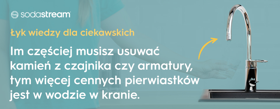 Łyk wiedzy dla ciekawskich  Im częściej musisz usuwać kamień z czajnika czy armatury, tym więcej cennych pierwiastków jest w wodzie w kranie.  - infografika.