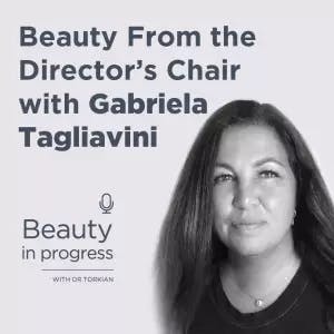 Beauty From the Director’s Chair with Gabriela Tagliavini