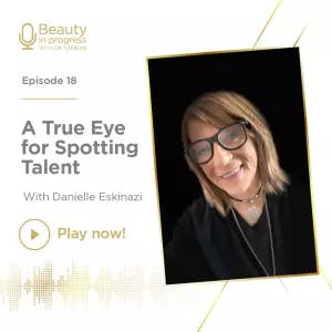 A True Eye for Spotting Talent with Danielle Eskinazi