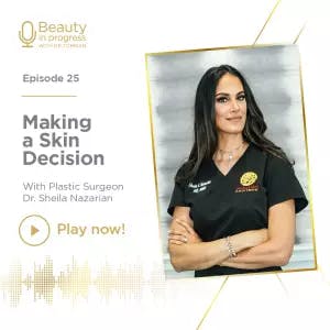 Making a Skin Decision with Plastic Surgeon Dr. Sheila Nazarian