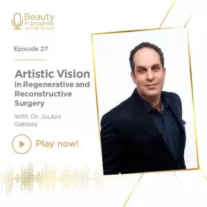 Artistic Vision in Regenerative and Reconstructive Surgery with Dr. Joubin Gabbay