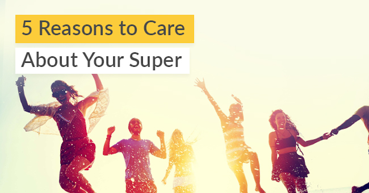 5 reasons to care about your super