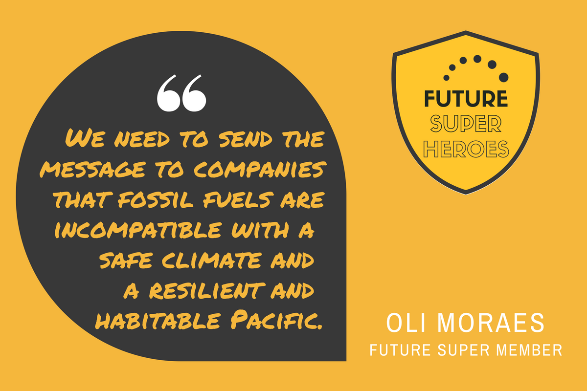 Quote bu Oli Moraes &quot;We need to send the message to companies that fossil fuels are incompatible with a safe climate and a resilient and habitable pacific.