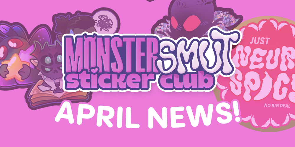 Monster Smut Sticker Club News for April 2025
