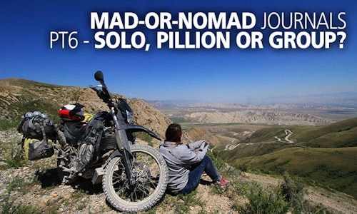 Mad or Nomad Journals: Part 6 - Solo, Pillion or Group?