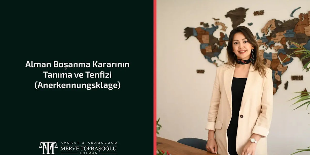 Alman Boşanma Kararının Tanıma ve Tenfizi (Anerkennungsklage) Alman Boşanma Kararının Tanıma ve Tenfizi (Anerkennungsklage)