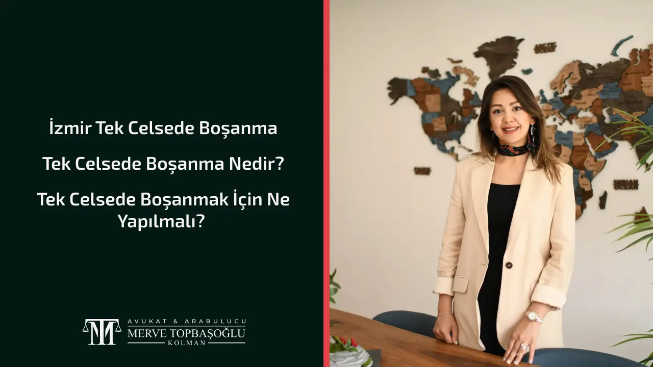 İzmir Tek Celsede Boşanma Avukatı
