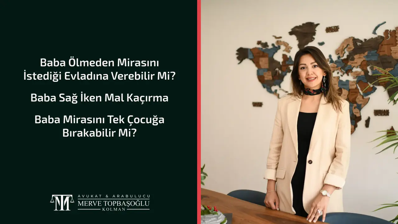 Baba Ölmeden Mirasını İstediği Evladına Verebilir Mi?
