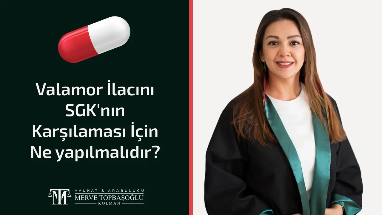 Valamor İlacını SGK'nın Karşılaması İçin Ne yapılmalıdır?