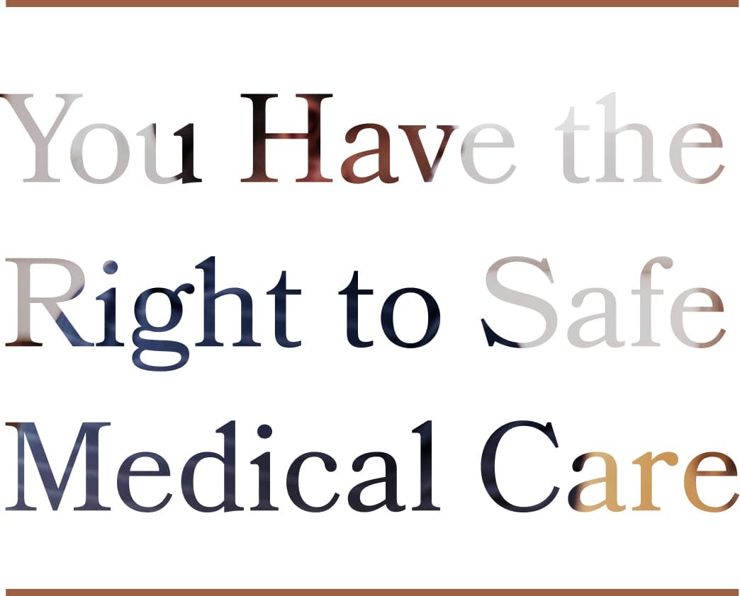 You have the right to safe medical care