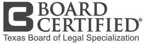 Board Certified by Texas Board of Legal Specialization