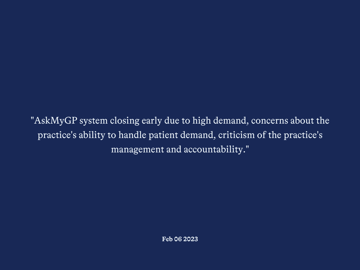 "AskMyGP system closing early due to high demand, concerns about the practice's ability to handle patient demand, criticism of the practice's management and accountability."