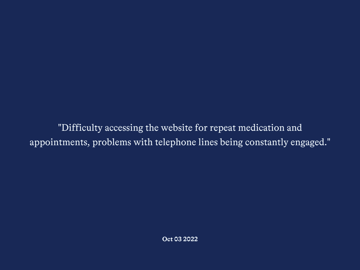 "Difficulty accessing the website for repeat medication and appointments, problems with telephone lines being constantly engaged."