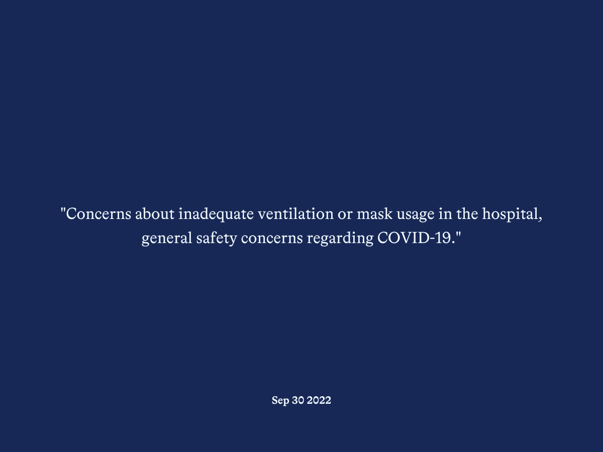 "Concerns about inadequate ventilation or mask usage in the hospital, general safety concerns regarding COVID-19."