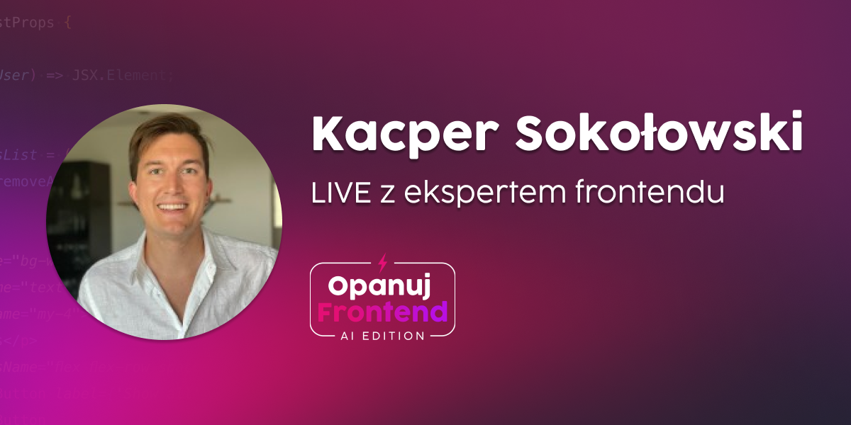 Spotkanie z ekspertem frontendu - Kacper Sokołowski