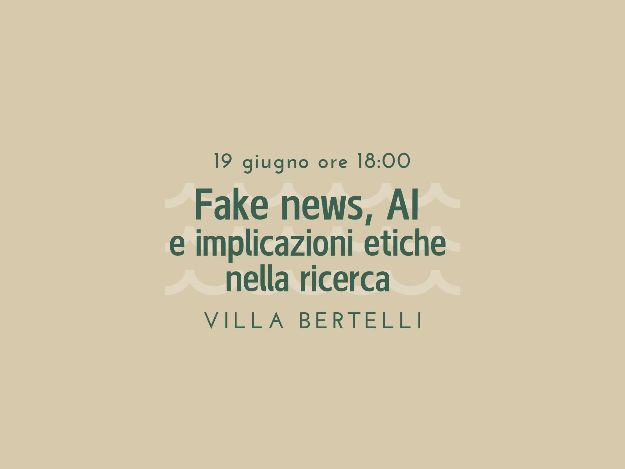 Fake news, AI e implicazioni etiche nella ricerca