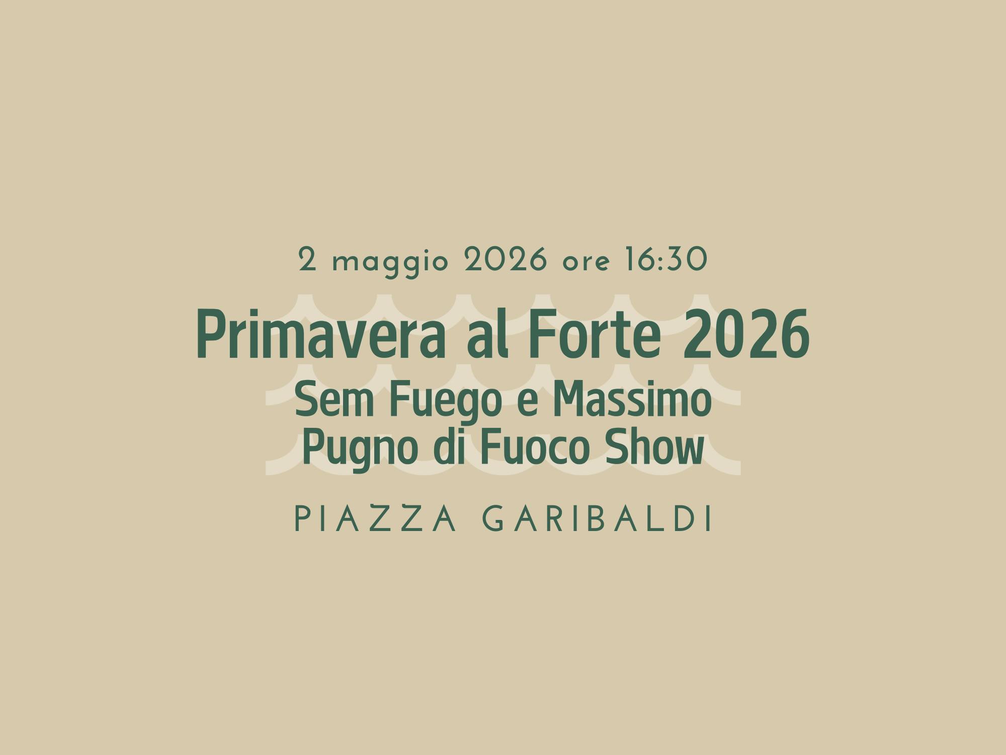 Primavera al Forte 2026: Sem Fuego e Massimo Pugno di Fuoco Show