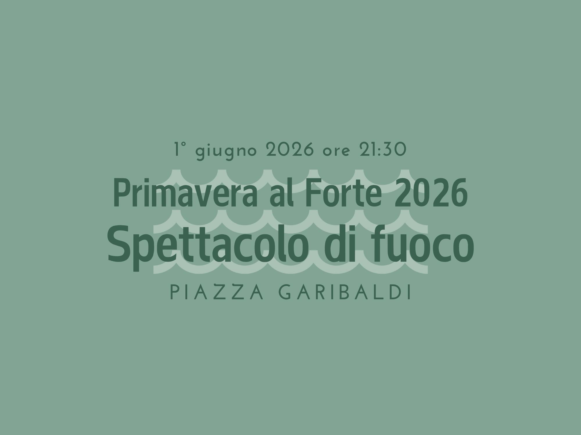 Primavera al Forte 2026: Spettacolo di fuoco