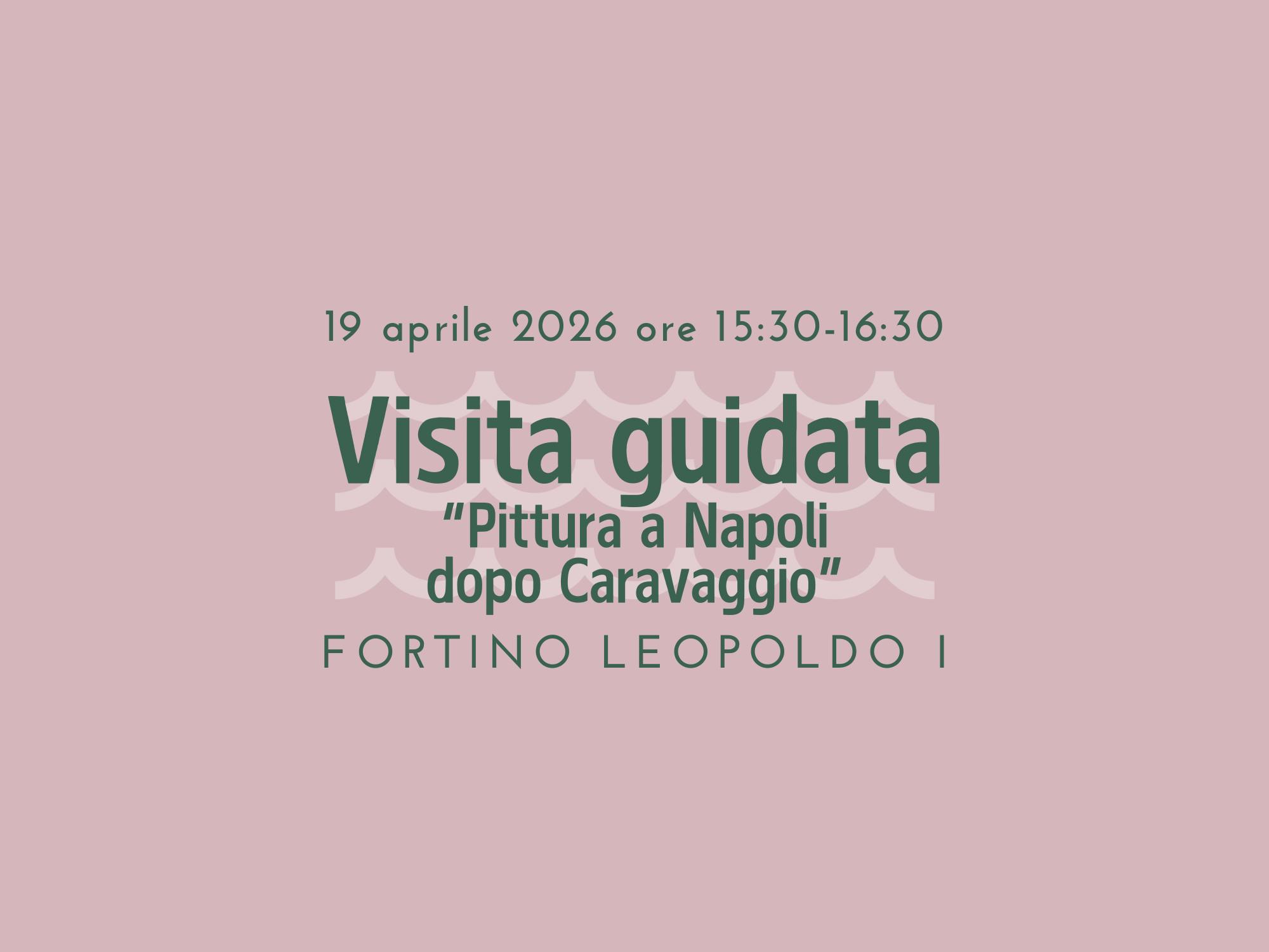 Visita guidata alla mostra “Pittura a Napoli dopo Caravaggio. Il Seicento nella collezione della Fondazione De Vito“ - domenica 19 aprile 2026