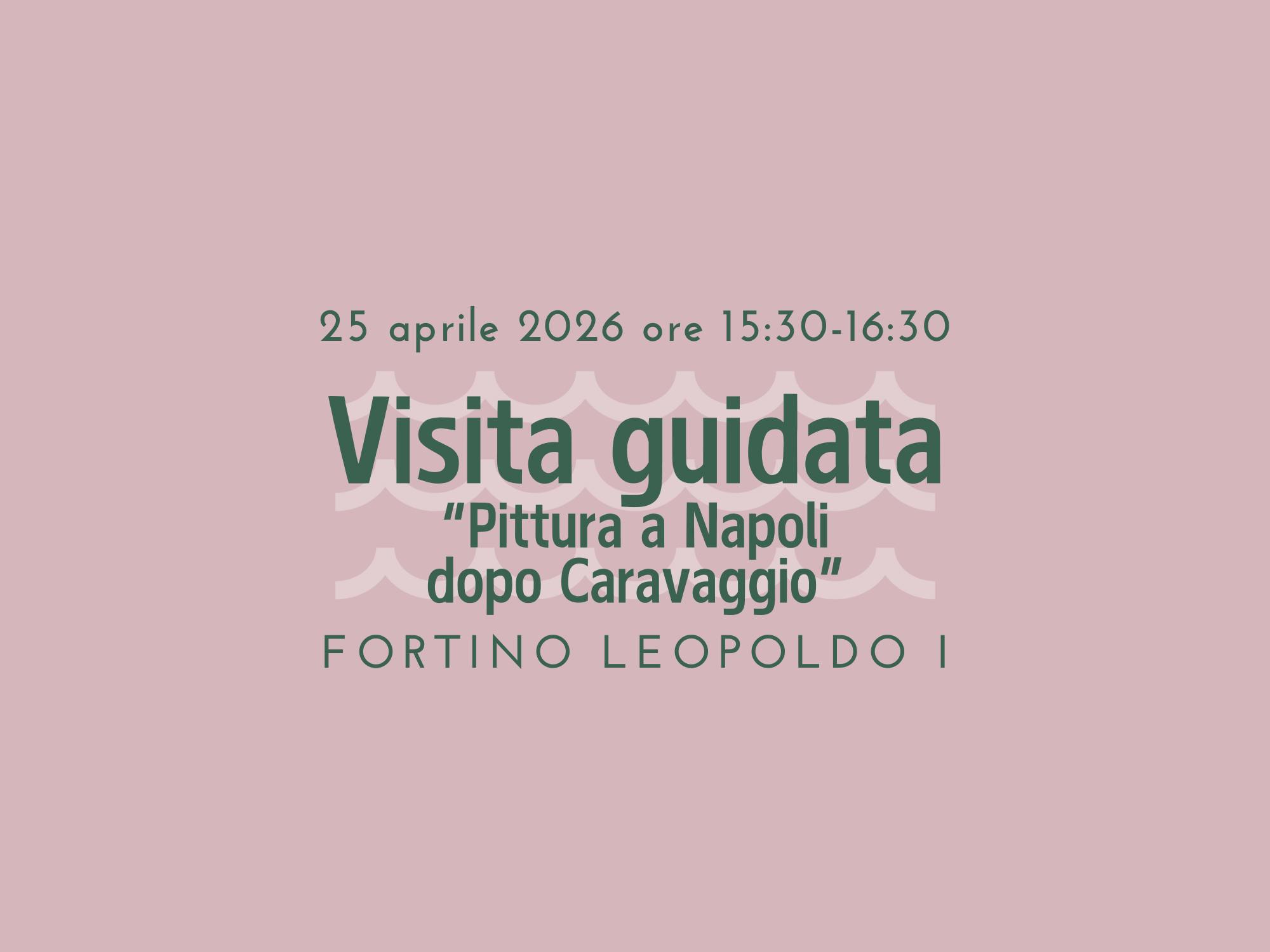 Visita guidata alla mostra “Pittura a Napoli dopo Caravaggio. Il Seicento nella collezione della Fondazione De Vito“ - sabato 25 aprile 2026