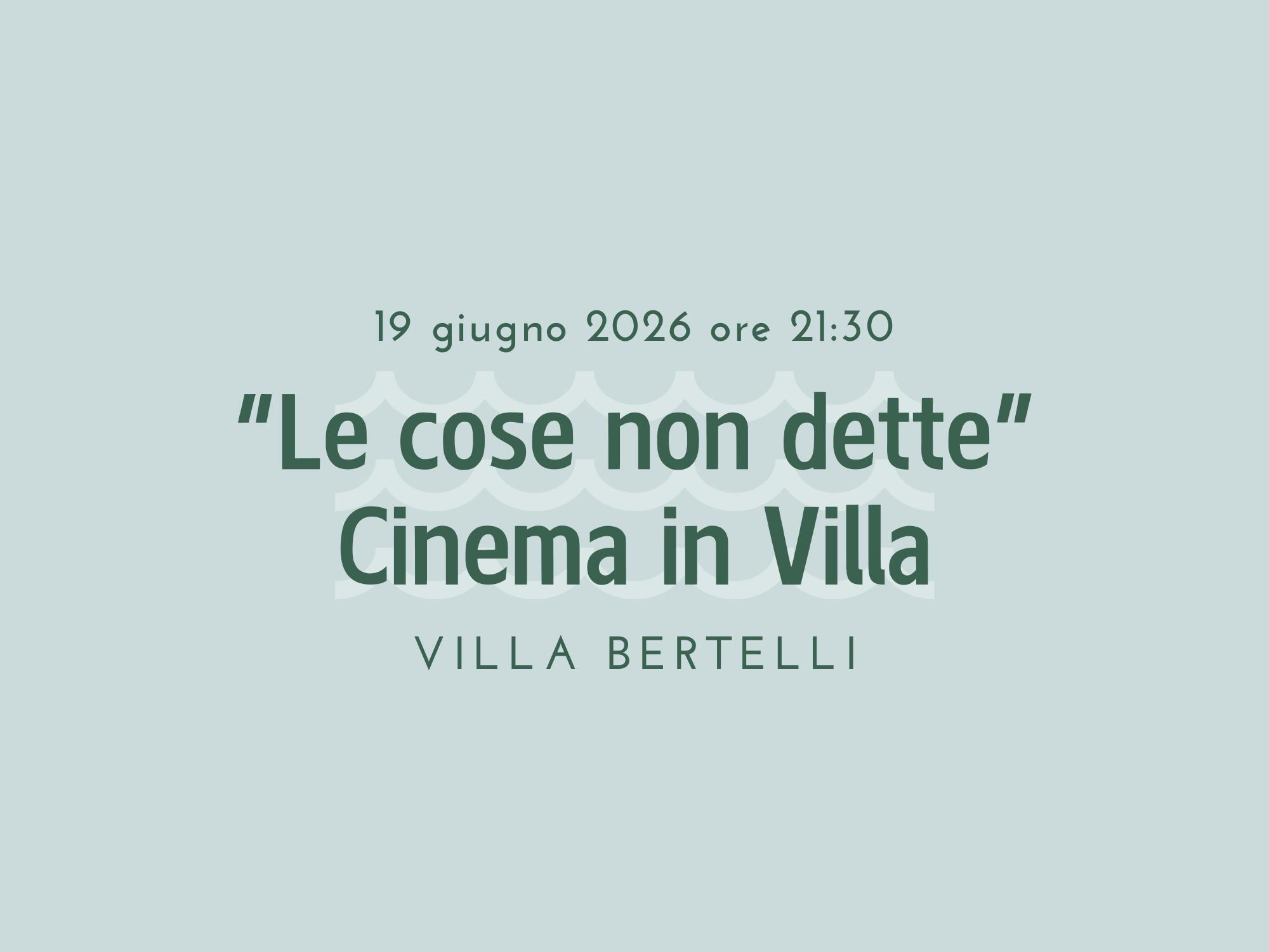 “Le cose non dette” Cinema in Villa 19 giugno 2026