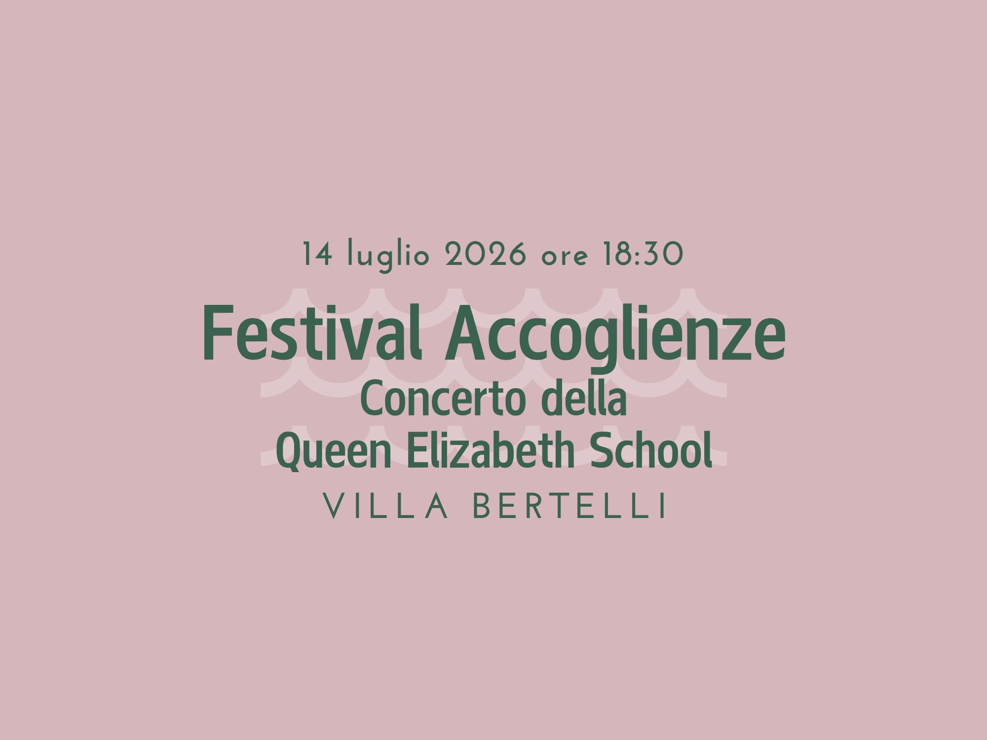 “Accoglienze” Concerto Queen Elizabeth School 14 luglio 2026 ore 21:00 villa bertelli