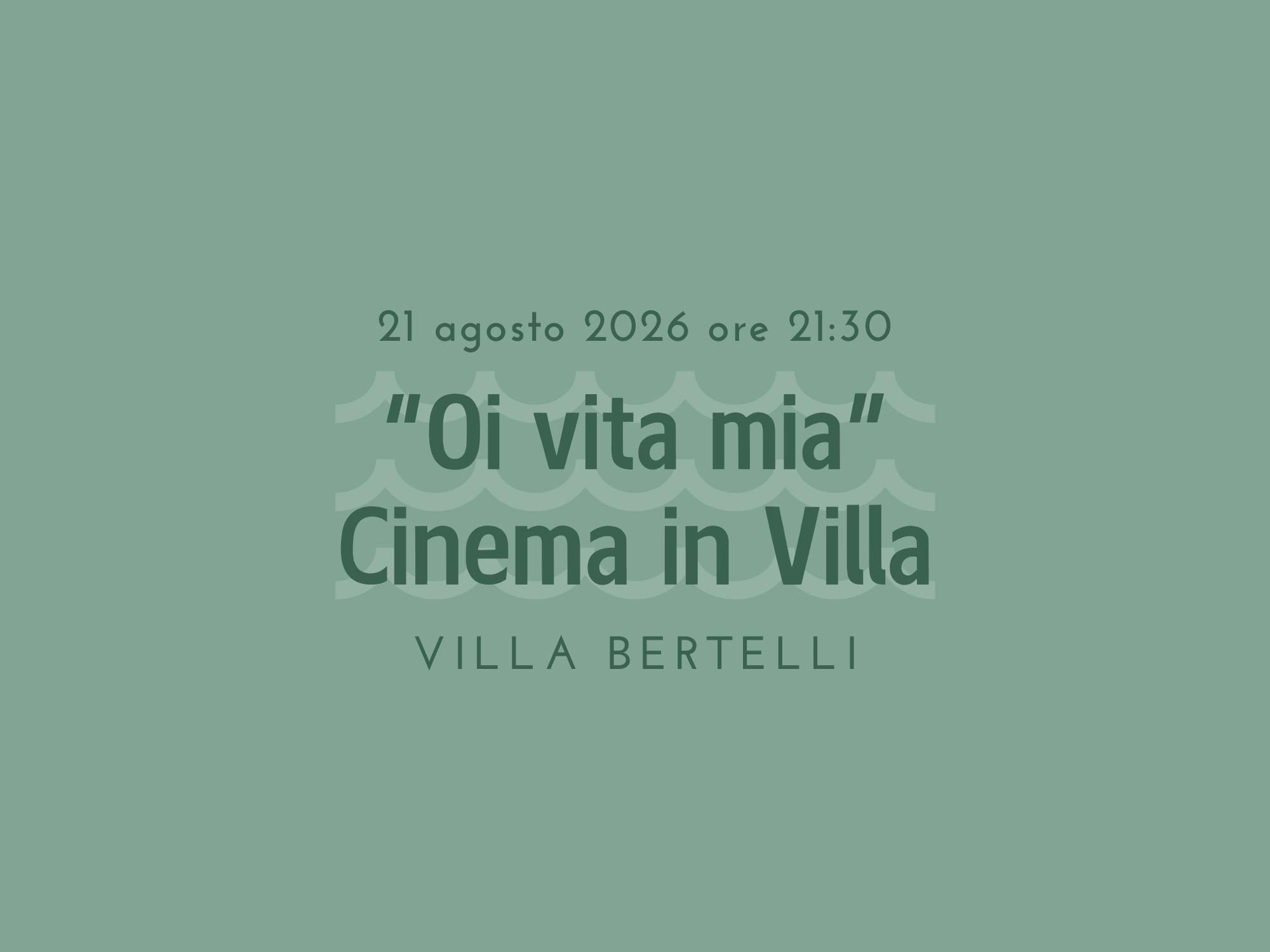 “Oi vita mia” - Cinema in Villa 21 agosto 2026