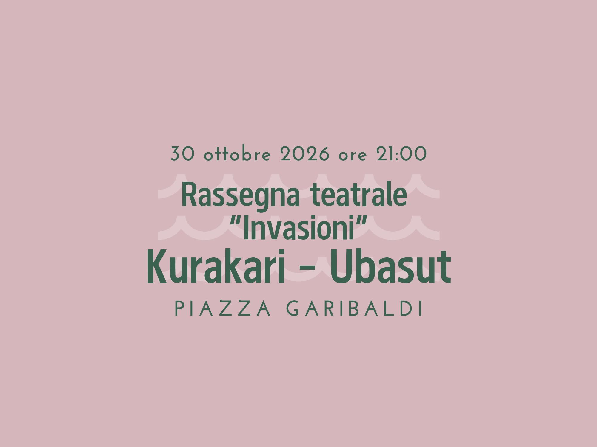 Rassegna di teatro contemporaneo: “Kurakari - Ubasut”