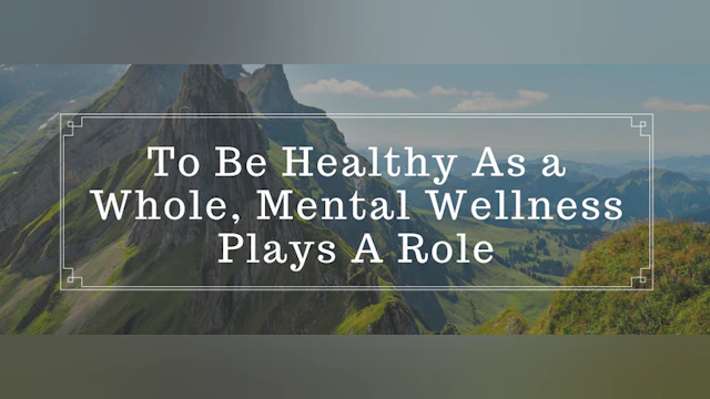 To be healthy as a whole mental wellness plays a role