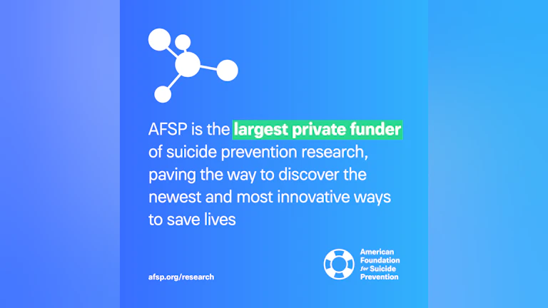 AFSP is the largest private funder of suicide research