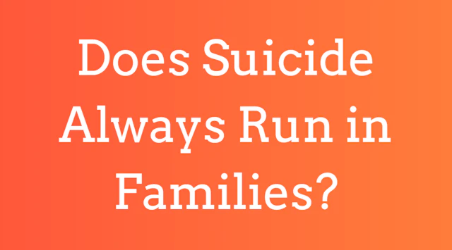 Does suicide always run in families?