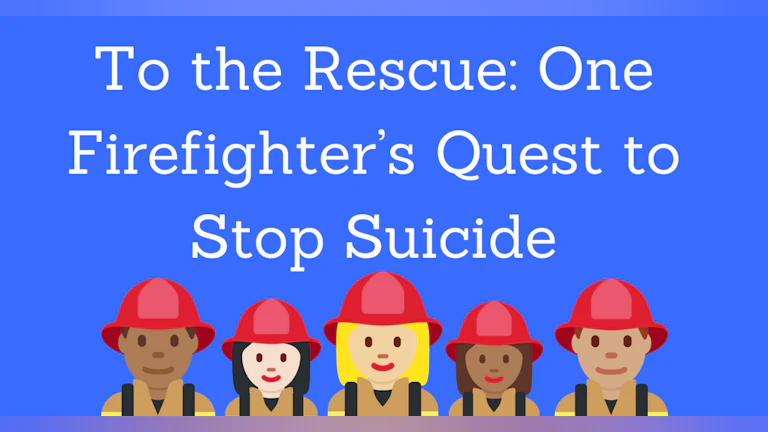 To the rescue: one firefighter's quest to stop suicide