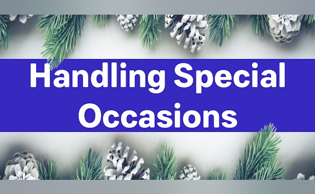 Handling Special Occasions