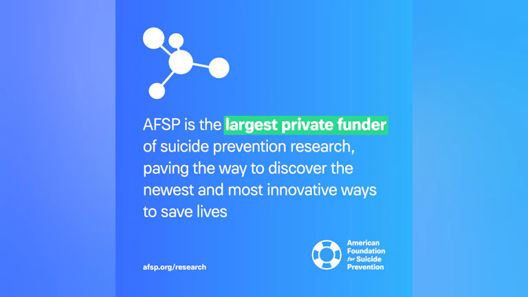 AFSP is the largest private funder of suicide prevention research