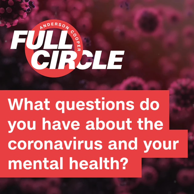 Full Circle: What questions do you have about the coronavirus and your mental health?