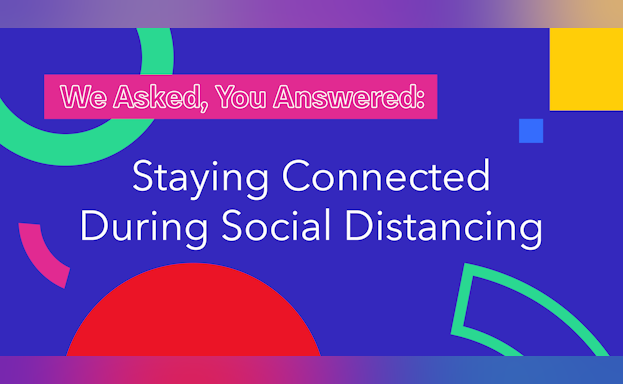 Stay Connected During Social Distancing