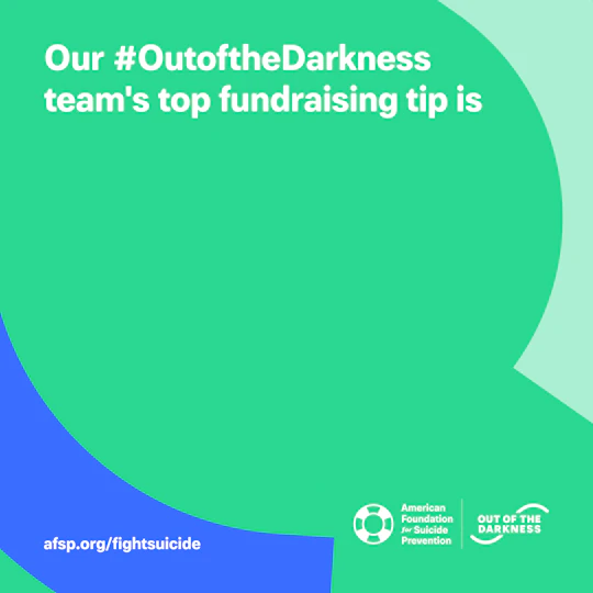 Our #OutoftheDarkness team's top fundraising tip is