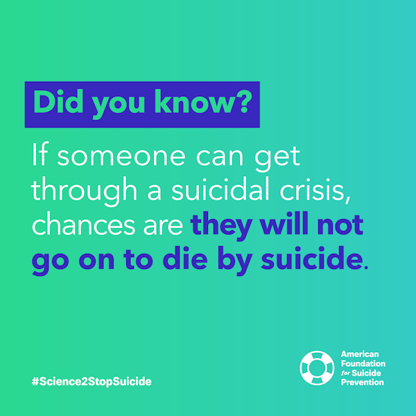 If someone can get through a suicidal crisis chances are they will not go on to die by suicide