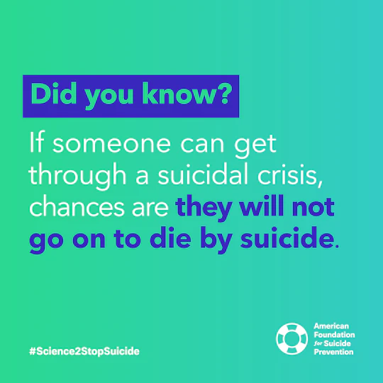 If someone can get through a suicidal crisis chances are they will not go on to die by suicide
