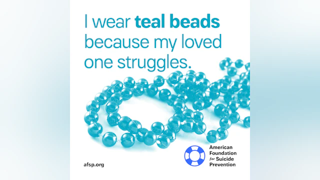 I wear teal beads because my loved one struggles