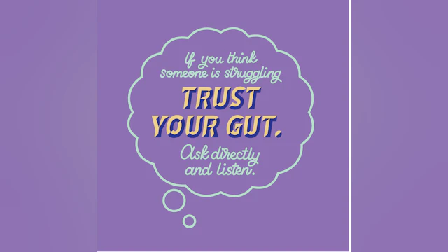 If you think someone is struggling, trust your gut