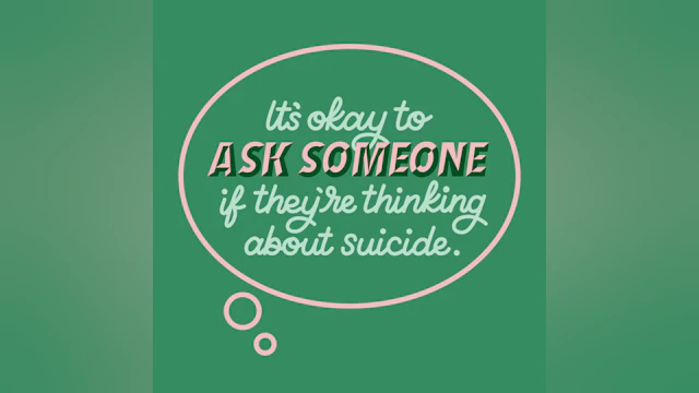 It's okay to ask someone if they're thinking about suicide