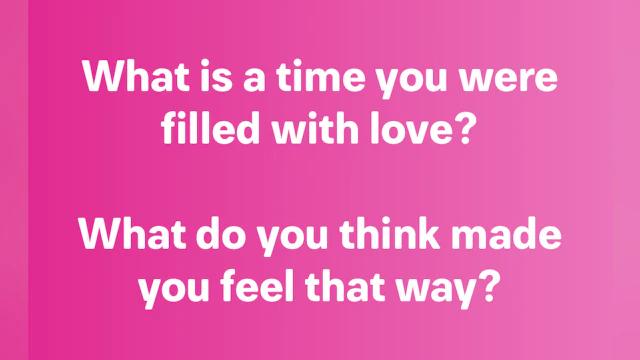 What is a time you were filled with love?
