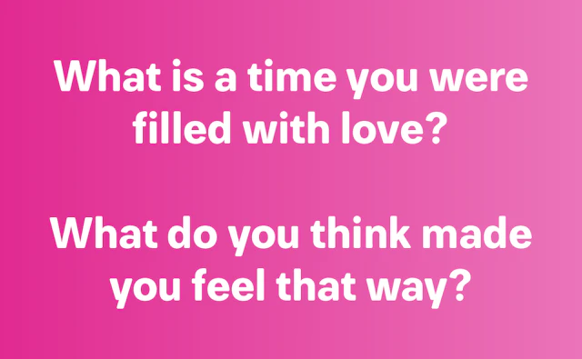 What is a time you were filled with love?